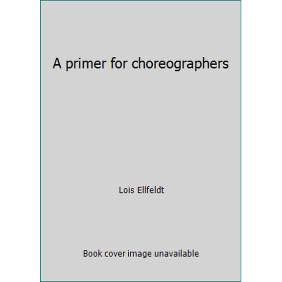 Pre-Owned A primer for choreographers (Paperback) 0874841925 9780874841923