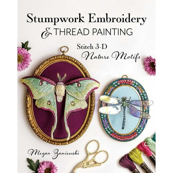 Stumpwork Embroidery & Thread Painting: Stitch 3-D Nature Motifs, (Paperback)