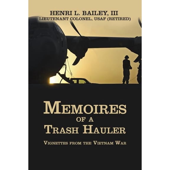 Memoires of a Trash Hauler: Vignettes from the Vietnam War (Paperback) by Henri L Bailey