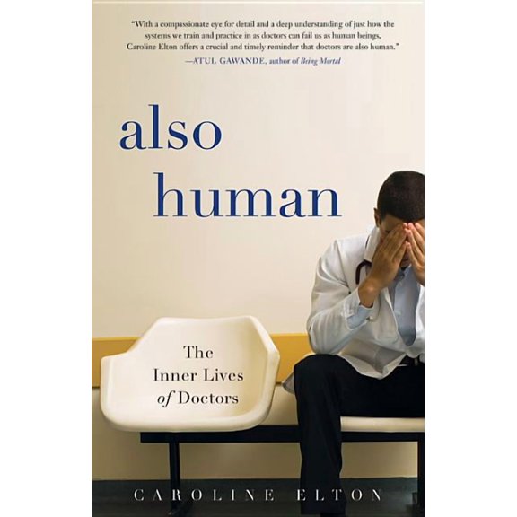 Also Human: The Inner Lives of Doctors, (Hardcover)