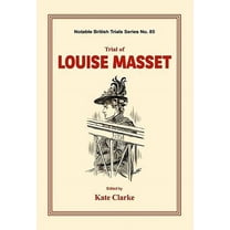 Trial of Louise Masset: (Notable British Trials) (Hardcover)