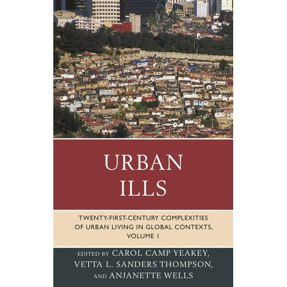 Urban Ills: Twenty-First-Century Complexities of Urban Living in Global Contexts, Volume 1, (Paperback)