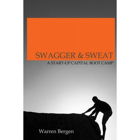 Swagger & Sweat: A Start-up Capital Boot Camp (Paperback)