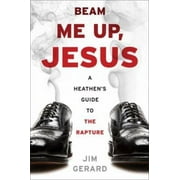 Beam Me Up, Jesus: A Heathen's Guide to the Rapture [Paperback - Used]