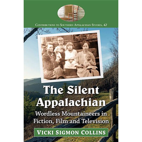 Contributions to Southern Appalachian St The Silent Appalachian: Wordless Mountaineers in Fiction, Film and Television, Book 42, (Paperback)