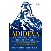 ADIDEVA: 25 Legends Behind his 25 Names (A Yatra Through Puranas, Sthala Puranas and Itihasas)