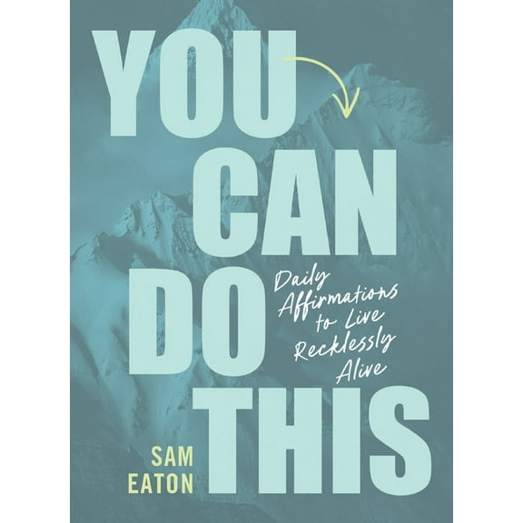 You Can Do This: Daily Affirmations to Live Recklessly Alive, (Hardcover)