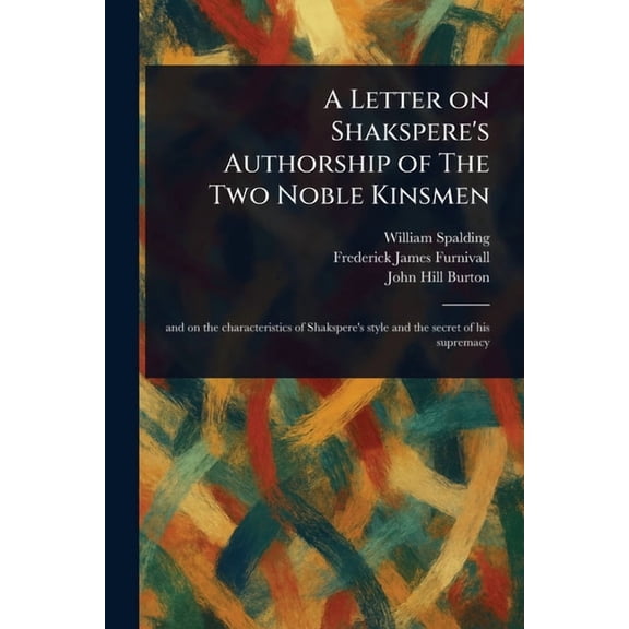 A Letter on Shakspere's Authorship of The Two Noble Kinsmen, (Paperback)
