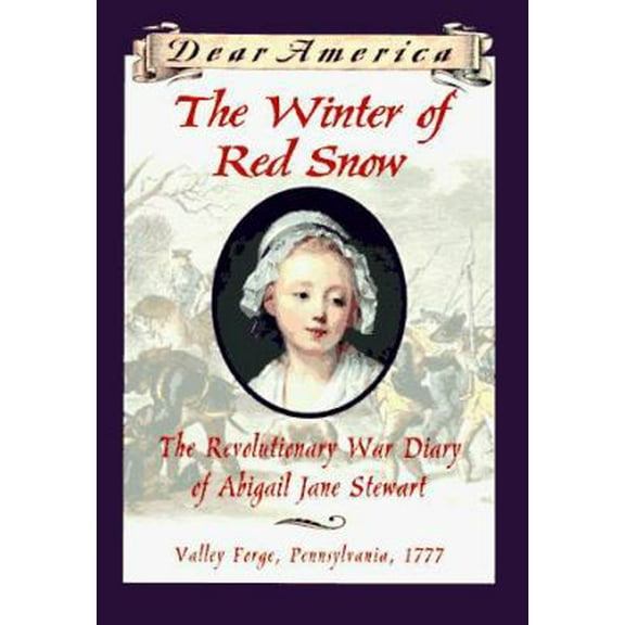 Pre-Owned The Winter of Red Snow: The Revolutionary War Diary of Abigail Jane Stewart, Valley Forge, Pennsylvania, 1777 (Dear America) (Hardcover) 0590226533 9780590226530