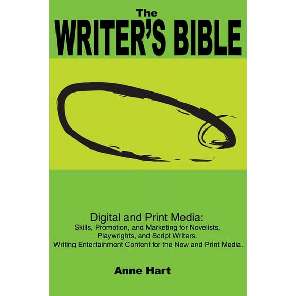 The Writer's Bible: Digital and Print Media: Skills, Promotion, and Marketing for Novelists, Playwrights, and Script Wri, (Paperback)