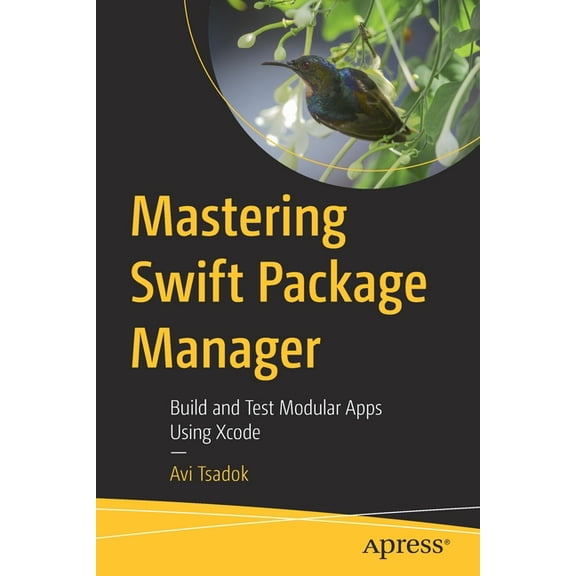 Mastering Swift Package Manager: Build and Test Modular Apps Using Xcode, (Paperback)