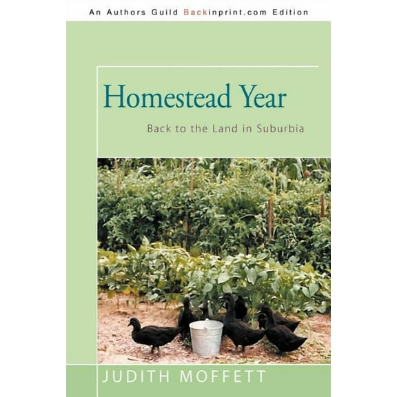 Homestead Year: Back to the Land in Suburbia (Paperback) by Judith Moffett