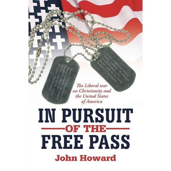 In Pursuit of the Free Pass : The Liberal War on Christianity and the United States of America