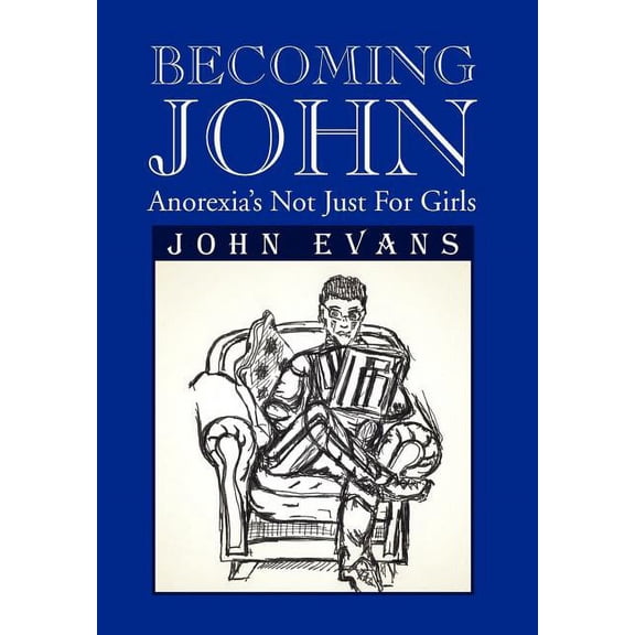 Becoming John: Anorexia's Not Just for Girls, (Hardcover)