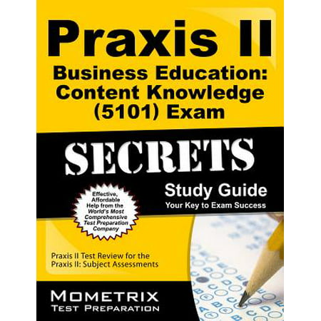Praxis II Business Education: Content Knowledge (5101) Exam Secrets Study Guide : Praxis II Test Review for the Praxis II: Subject (Best Praxis Study Guide)