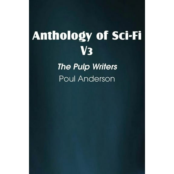 Anthology of Sci-Fi V3, the Pulp Writers - Poul Anderson (Paperback)