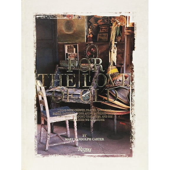 Pre-Owned For the Love of Old: Living with Chipped, Frayed, Tarnished, Faded, Tattered, Worn and Weathered Things That Bring Comfort, Character and J Hardcover