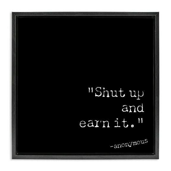 Stupell Industries Shut Up And Earn It Text & Numbers Painting Black Floater Framed Canvas Art Print Wall Art, 18 x 18