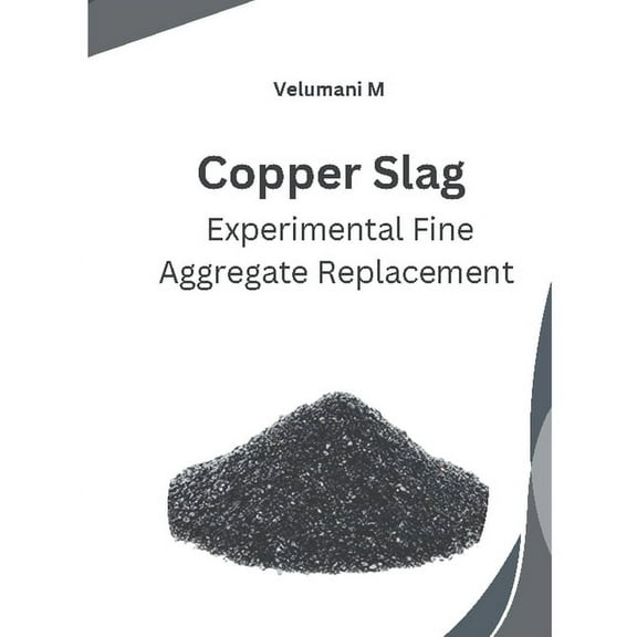 Copper Slag Experimental Fine Aggregate Replacement (Paperback)