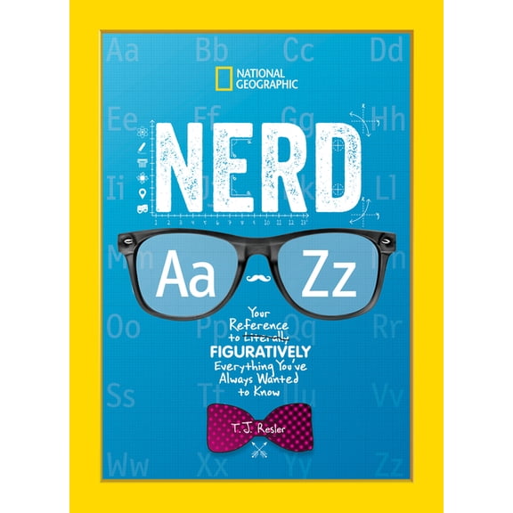 Nerd A to Z: Your Reference to Literally Figuratively Everything You've Always Wanted to Know, (Hardcover)