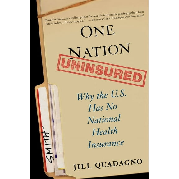One Nation, Uninsured: Why the U.S. Has No National Health Insurance, (Paperback)