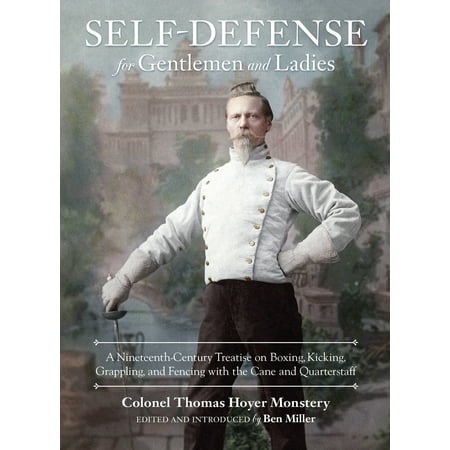 Self-Defense for Gentlemen and Ladies : A Nineteenth-Century Treatise on Boxing, Kicking, Grappling, and Fencing with the Cane and