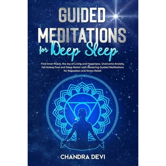 Guided Meditations for Deep Sleep: Find Inner Peace, the Joy of Living and Happiness. Overcome Anxiety, Fall Asleep Fast and Sleep Better with Restoring Guided Meditations for Relaxation and Stress Re