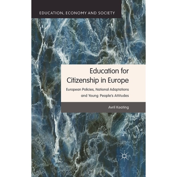 Education, Economy and Society Education for Citizenship in Europe: European Policies, National Adaptations and Young People's Attitudes, (Paperback)