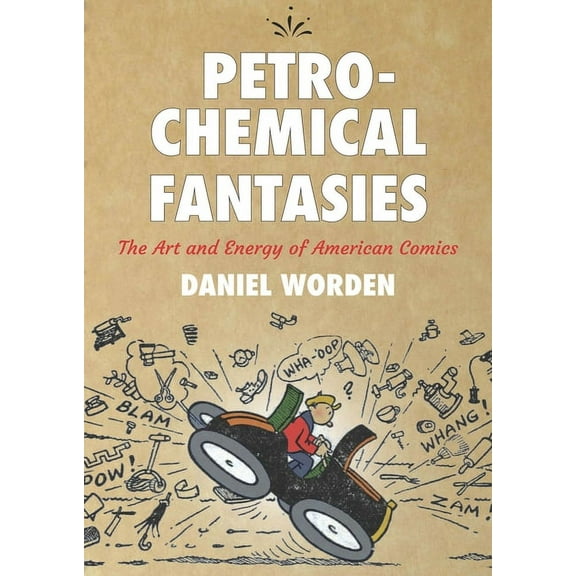 Studies in Comics and Cartoons Petrochemical Fantasies: The Art and Energy of American Comics, (Paperback)