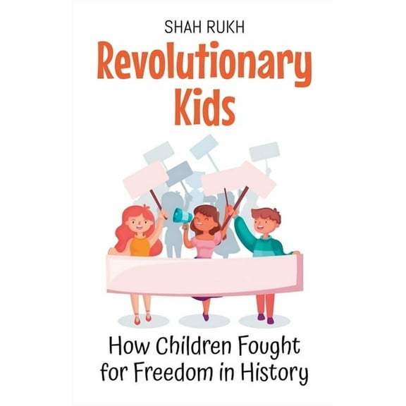 History Books for Kids Revolutionary Kids: How Children Fought for Freedom in History, Book 4, (Paperback)