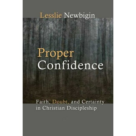 Proper Confidence : Faith, Doubt, and Certainty in Christian Discipleship