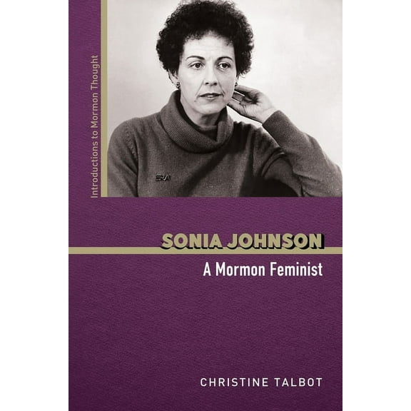 Introductions to Mormon Thought Sonia Johnson: A Mormon Feminist, (Paperback)