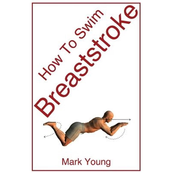 Pre-Owned How to Swim Breaststroke: A Step-By-Step Guide for Beginners Learning Breaststroke Technique (Paperback)