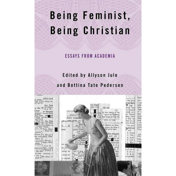 Being Feminist, Being Christian: Essays from Academia, (Hardcover)