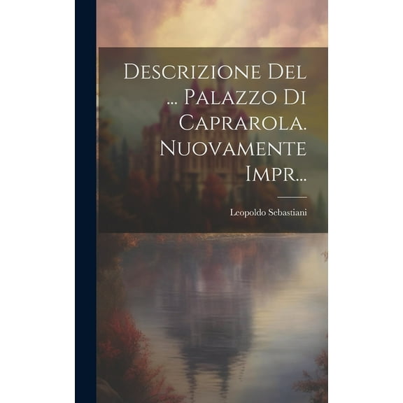 Descrizione Del ... Palazzo Di Caprarola. Nuovamente Impr... (Hardcover)