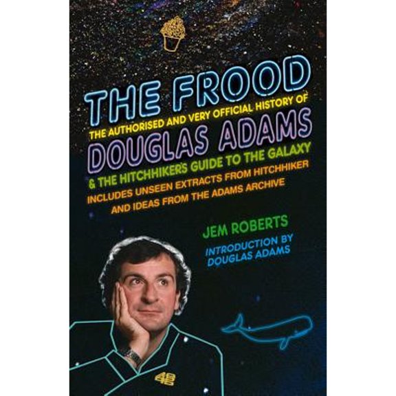 Pre-Owned The Frood: The Authorised and Very Official History of Douglas Adams & The Hitchhiker's Guide to the (Hardcover) by Jem Roberts