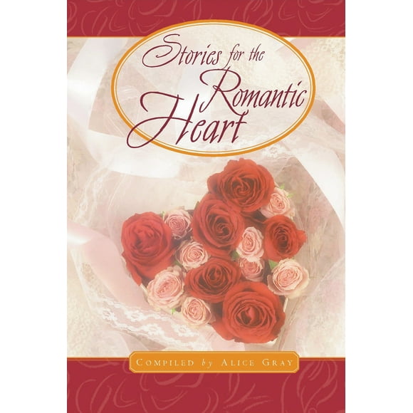 Stories for a Romantic Heart : Over One Hundred Treasures to Touch Your Soul