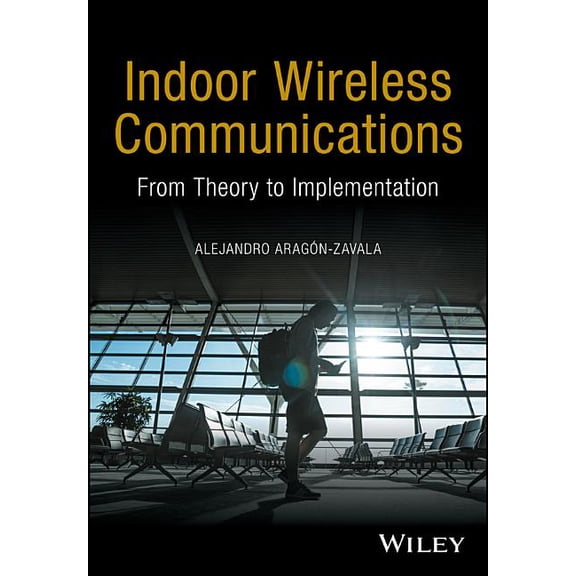 Indoor Wireless Communications: From Theory to Implementation, (Hardcover)