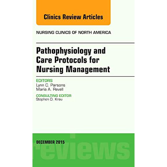 Pre-Owned Pathophysiology and Care Protocols for Nursing Management, An Issue of Nursing Clinics (Volume 50-4) (The Clinics: Nursing, Volume 50-4), 9780323402569, 0323402569, Hardcover, UK ed. edition
