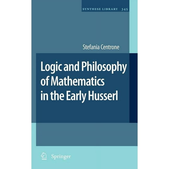 Synthese Library Logic and Philosophy of Mathematics in the Early Husserl, Book 345, (Hardcover)