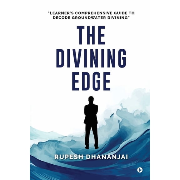 The Divining Edge: "Learner's Comprehensive Guide to Decode Groundwater Divining", (Paperback)