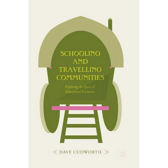 Schooling and Travelling Communities: Exploring the Spaces of Educational Exclusion, (Hardcover)