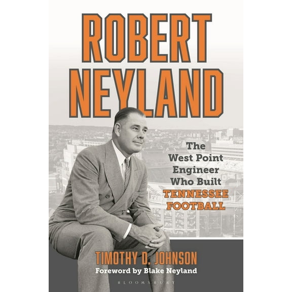 Robert Neyland: The West Point Engineer Who Built Tennessee Football, (Hardcover)