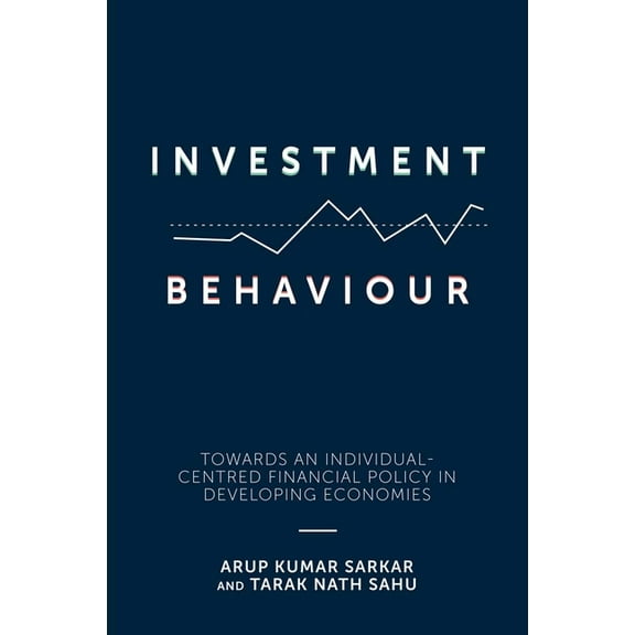 Investment Behaviour: Towards an Individual-Centred Financial Policy in Developing Economies, (Hardcover)