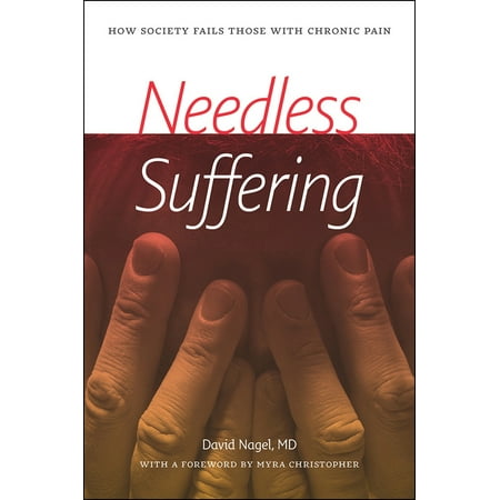 Needless Suffering: How Society Fails Those with Chronic Pain [Paperback - Used]