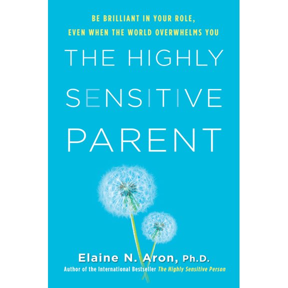 Pre-Owned The Highly Sensitive Parent: Be Brilliant in Your Role, Even When the World Overwhelms You (Hardcover) 0806540583 9780806540580