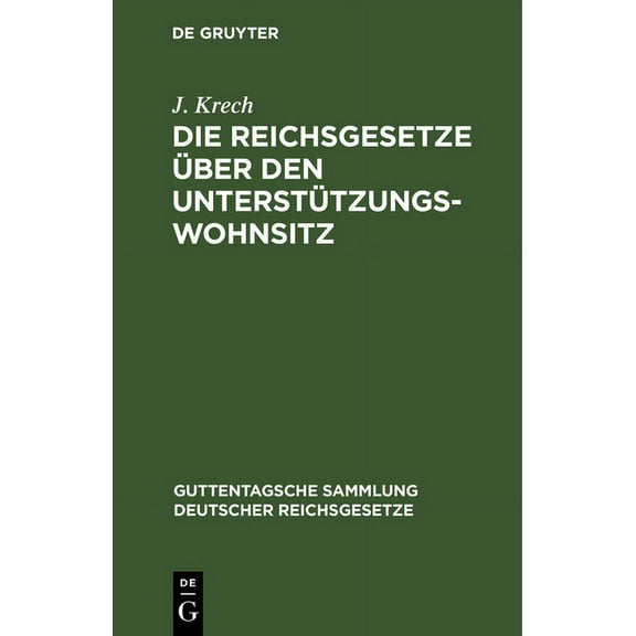 Guttentagsche Sammlung Deutscher Reichsg Die Reichsgesetze Ãber Den UnterstÃ¼tzungswohnsitz: In Der Fassung Der Novelle Vom 12. MÃ¤rz 1894, Die FreizÃ¼gigkeit, Den , Book 8, (Hardcover)
