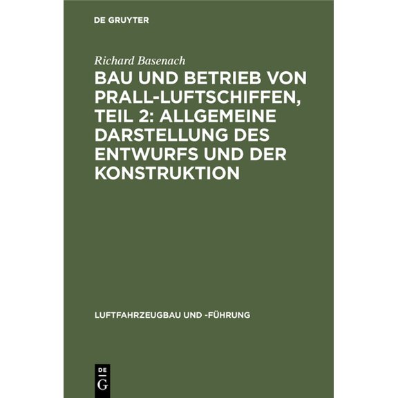 Luftfahrzeugbau Und -Führung Bau Und Betrieb Von Prall-Luftschiffen, Teil 2: Allgemeine Darstellung Des Entwurfs Und Der Konstruktion, Book 8, (Hardcover)