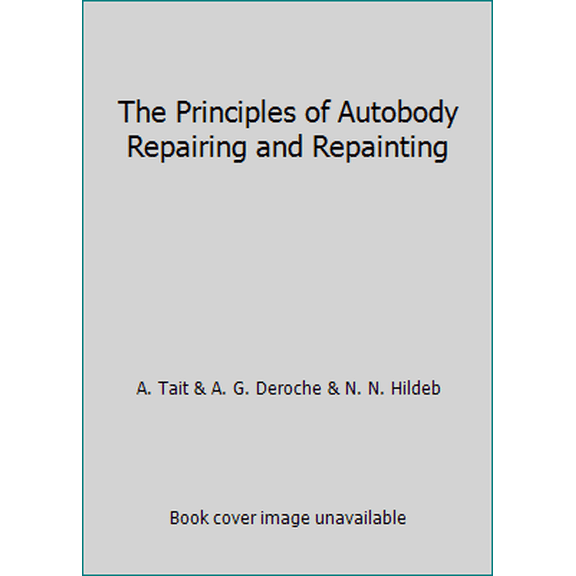 Pre-Owned The Principles of Autobody Repairing and Repainting (Hardcover) 0137056400 9780137056408