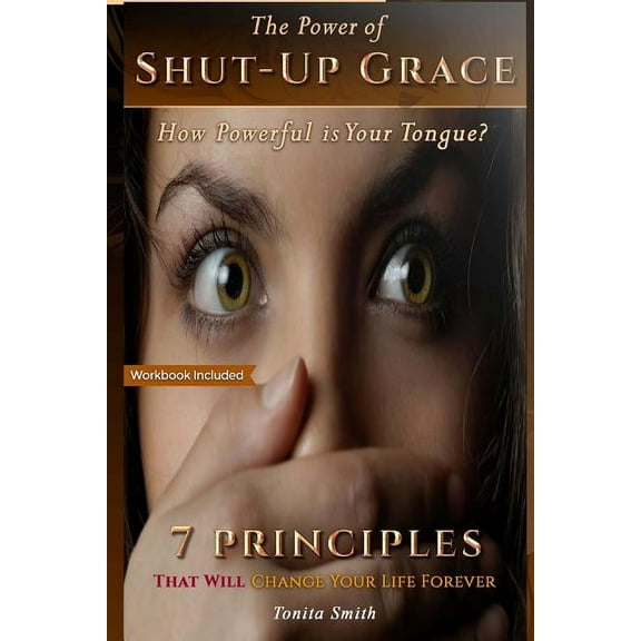 The Power of Shut-up Grace : 7 Principles that can change your life forever (Paperback)
